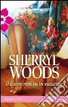 Il cuore non va in vacanza: Harmony Romance. E-book. Formato EPUB ebook di Sherryl Woods