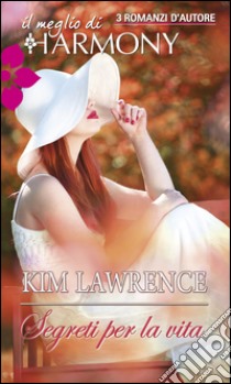 Segreti per la vita: Il meglio di Harmony. E-book. Formato EPUB ebook di Kim Lawrence