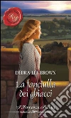 La fanciulla dei ghiacci: I Grandi Romanzi Storici. E-book. Formato EPUB ebook di Debra Brown Lee