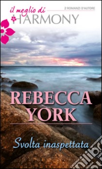 Svolta inaspettata: Il meglio di Harmony. E-book. Formato EPUB ebook di Rebecca York