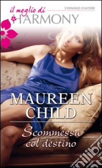 Scommessa col destino: Il meglio di Harmony. E-book. Formato EPUB ebook di Maureen Child