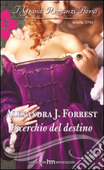 Il cerchio del destino: I Grandi Romanzi Storici. E-book. Formato EPUB ebook di Alexandra J. Forrest