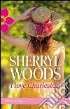 I love Charleston: Harmony Romance. E-book. Formato EPUB ebook di Sherryl Woods