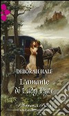 L'amante di lady lyte: I Grandi Romanzi Storici. E-book. Formato EPUB ebook di Deborah Hale