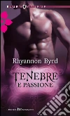 Tenebre e passione. E-book. Formato EPUB ebook di Rhyannon Byrd