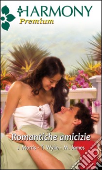 Romantiche amicizie. E-book. Formato EPUB ebook di Julianna Morris