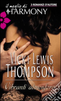 Vibranti atmosfere: Il meglio di Harmony. E-book. Formato EPUB ebook di Vicki Lewis Thompson