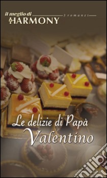 Le delizie di papà valentino: Il meglio di Harmony. E-book. Formato EPUB ebook di Meryl Sawyer