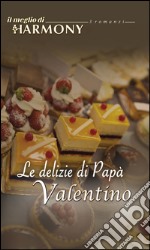 Le delizie di papà valentino: Il meglio di Harmony. E-book. Formato EPUB ebook