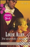 Tra scandalo e passione. E-book. Formato EPUB ebook di Louise Allen