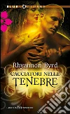 Cacciatori nelle tenebre. E-book. Formato EPUB ebook di Rhyannon Byrd