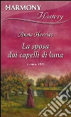 La sposa dai capelli di luna. E-book. Formato EPUB ebook di Anne Herries