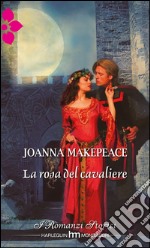 La rosa del cavaliere: I Romanzi Storici. E-book. Formato EPUB ebook