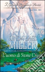 L'uomo di stone creek: I Grandi Romanzi Storici. E-book. Formato EPUB ebook