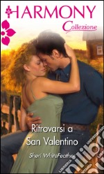 Ritrovarsi a san valentino: Harmony Collezione. E-book. Formato EPUB ebook