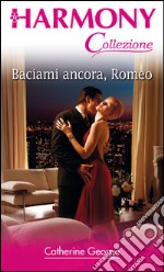 Baciami ancora, romeo: Harmony Collezione. E-book. Formato EPUB ebook