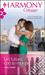 Un futuro con la mia ex: Harmony Collezione. E-book. Formato EPUB ebook