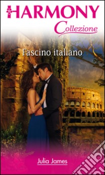 Fascino italiano: Harmony Collezione. E-book. Formato EPUB ebook di Julia James