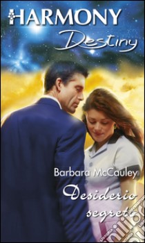 Desiderio segreto: Harmony Destiny. E-book. Formato EPUB ebook di Barbara Mccauley