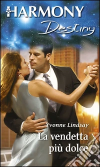 La vendetta piu' dolce: Harmony Destiny. E-book. Formato EPUB ebook