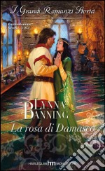 La rosa di damasco: I Grandi Romanzi Storici. E-book. Formato EPUB ebook