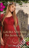 Per decreto del re: I Grandi Romanzi Storici. E-book. Formato EPUB ebook di Laura Navarre