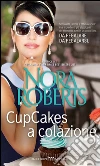 Cupcakes a colazione. E-book. Formato EPUB ebook di Nora Roberts
