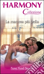 La mamma piu' bella: Harmony Collezione. E-book. Formato EPUB ebook