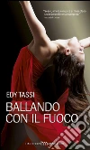 Ballando con il fuoco. E-book. Formato EPUB ebook di Edy Tassi