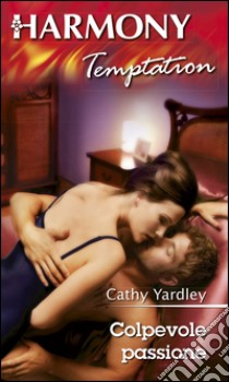 Colpevole passione. E-book. Formato EPUB ebook di Cathy Yardley