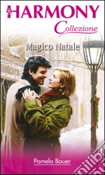 Magico natale: Harmony Collezione. E-book. Formato EPUB ebook di Pamela Bauer