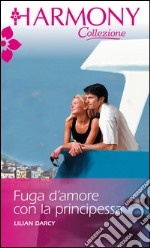 Fuga d'amore con la principessa: Harmony Collezione. E-book. Formato EPUB ebook