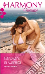 Ritrovarsi ai caraibi: Harmony Collezione. E-book. Formato EPUB ebook