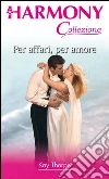 Per affari, per amore. E-book. Formato EPUB ebook di Kay Thorpe