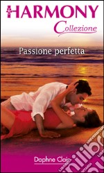 Passione perfetta: Harmony Collezione. E-book. Formato EPUB ebook