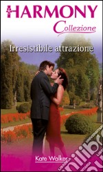 Irresistibile attrazione: Harmony Collezione. E-book. Formato EPUB