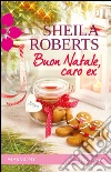 Buon natale, caro ex: Harmony Romance. E-book. Formato EPUB ebook di Sheila Roberts