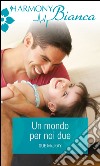 Un mondo per noi due: Harmony Bianca. E-book. Formato EPUB ebook