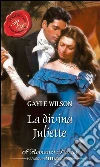 La divina juliette: I Grandi Romanzi Storici. E-book. Formato EPUB ebook di Gayle Wilson