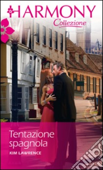 Tentazione spagnola: Harmony Collezione. E-book. Formato EPUB ebook di Kim Lawrence