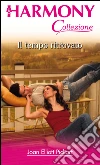 Il tempo ritrovato: Harmony Collezione. E-book. Formato EPUB ebook di Joan Pickart Elliott