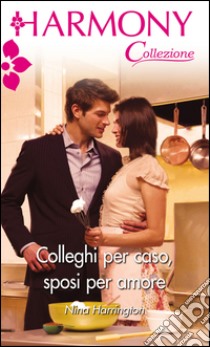 Colleghi per caso, sposi per amore: Harmony Collezione. E-book. Formato EPUB ebook di Nina Harrington