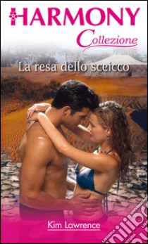 La resa dello sceicco: Harmony Collezione. E-book. Formato EPUB ebook di Kim Lawrence