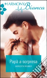 Papà a sorpresa: Harmony Bianca. E-book. Formato EPUB ebook