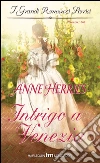 Intrigo a venezia: I Grandi Romanzi Storici. E-book. Formato EPUB ebook di Anne Herries