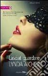 Lasciati guardare. E-book. Formato EPUB ebook di Lynda Aicher