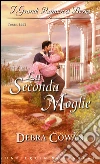 La seconda moglie. E-book. Formato EPUB ebook di Debra Cowan