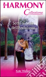 Sotto il cielo dell'andalusia: Harmony Collezione. E-book. Formato EPUB ebook