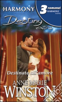 Destinate all'amore. E-book. Formato EPUB ebook di Anne Marie Winston