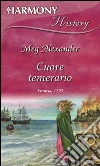 Cuore temerario. E-book. Formato EPUB ebook di Meg Alexander